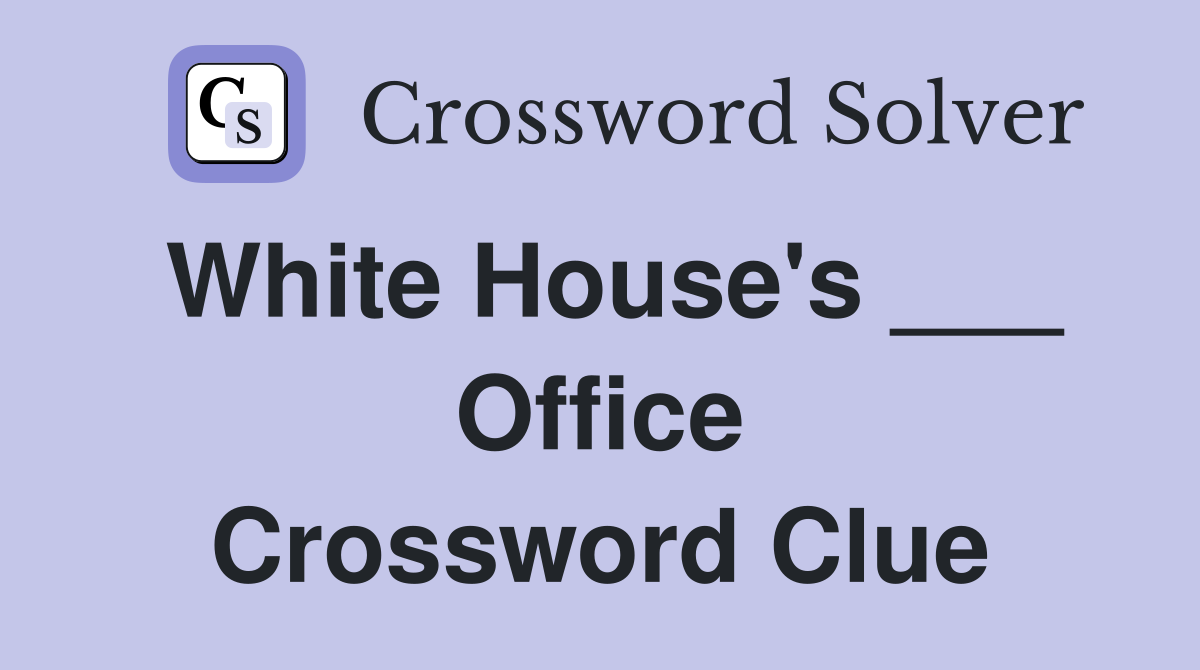 White House's ___ Office Crossword Clue