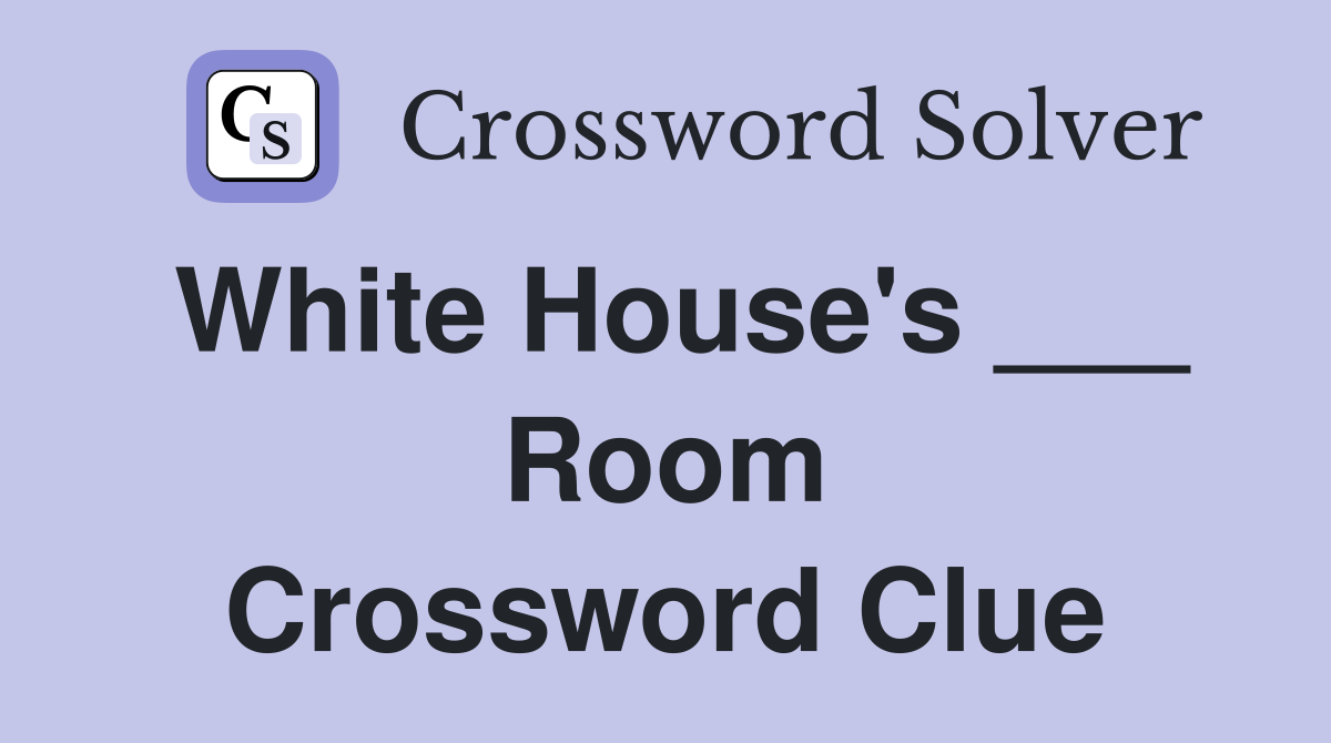 White House's ___ Room Crossword Clue