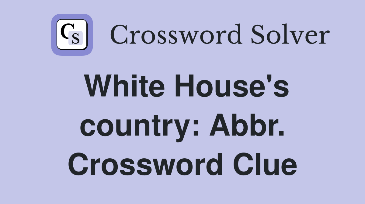 White House's country: Abbr. Crossword Clue