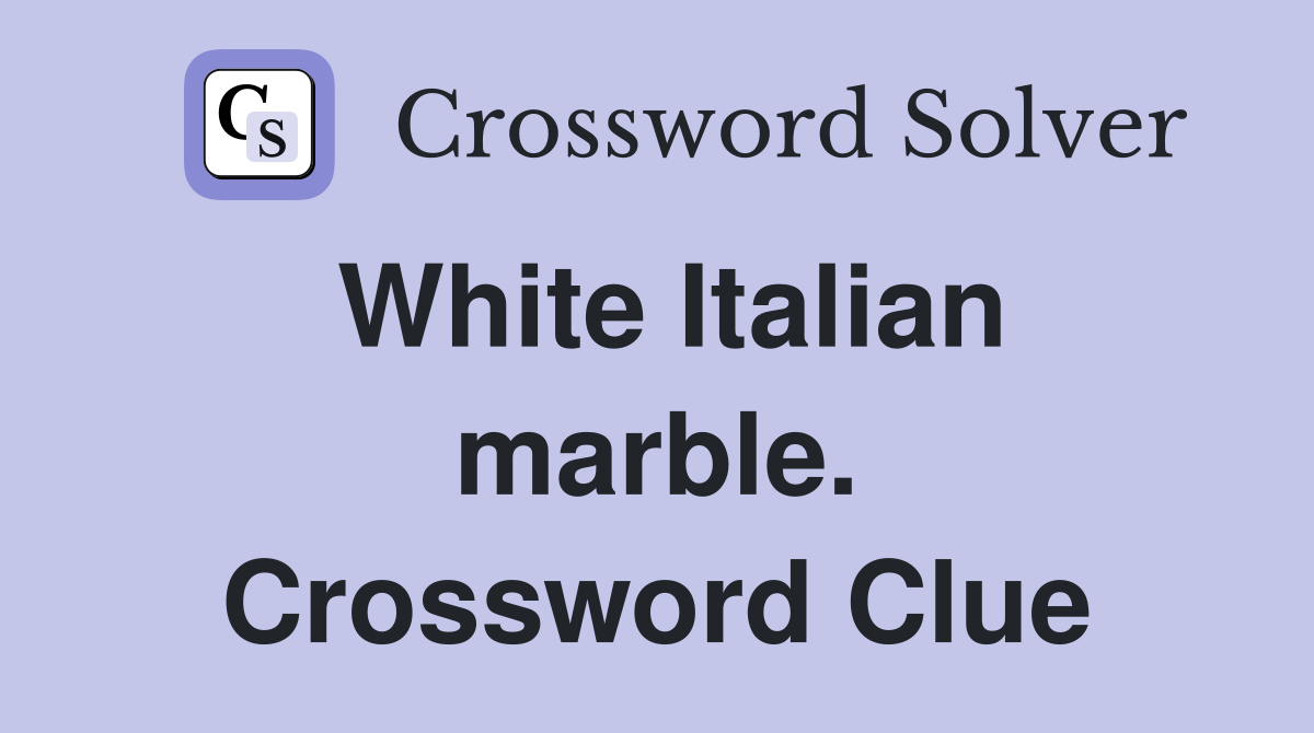 White Italian marble. Crossword Clue