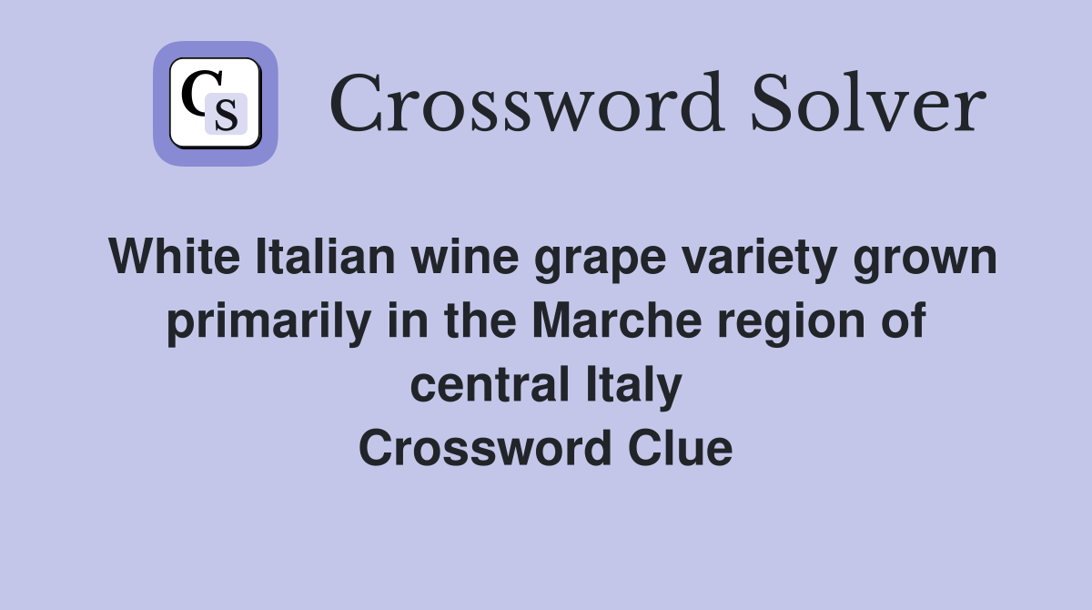 White Italian wine grape variety grown primarily in the Marche region of central Italy Crossword Clue