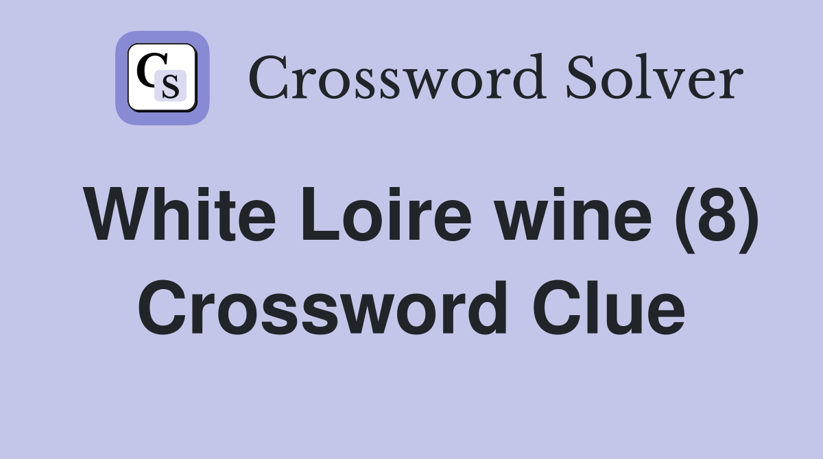 White Loire wine (8) Crossword Clue