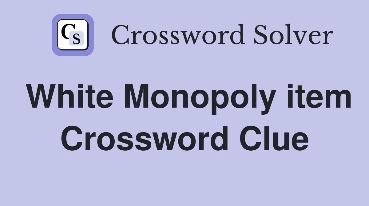 White Monopoly item Crossword Clue