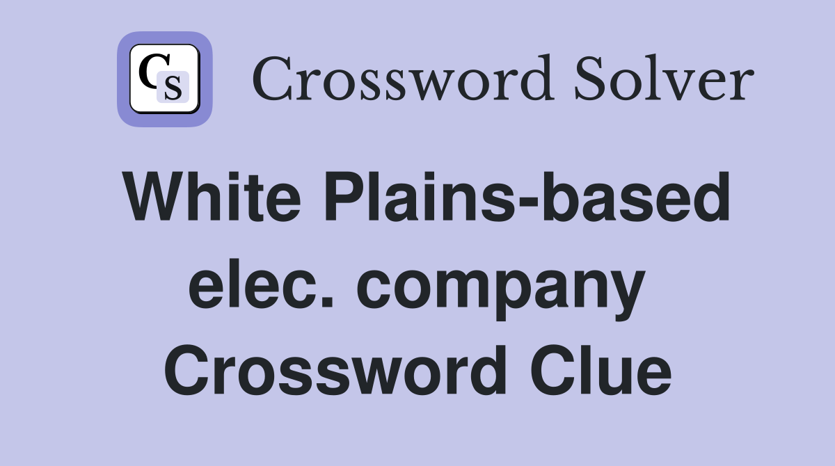 White Plains-based elec. company Crossword Clue