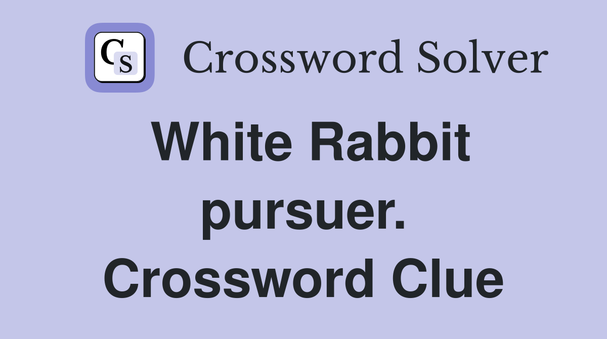 White Rabbit pursuer. Crossword Clue