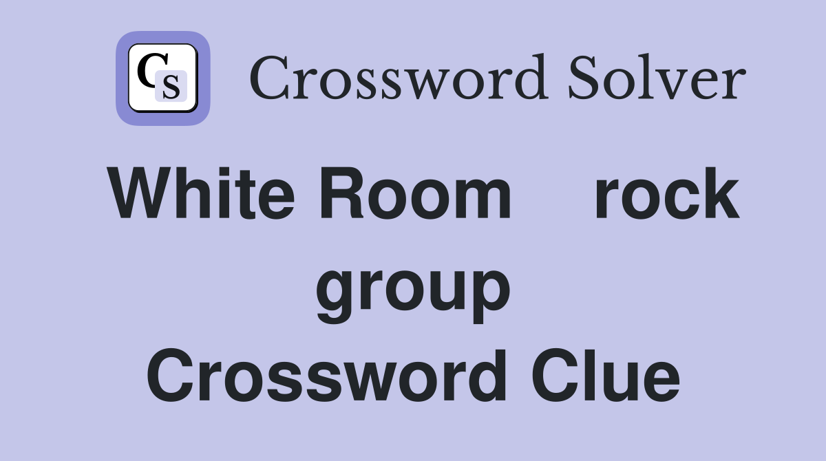 White Room    rock group Crossword Clue