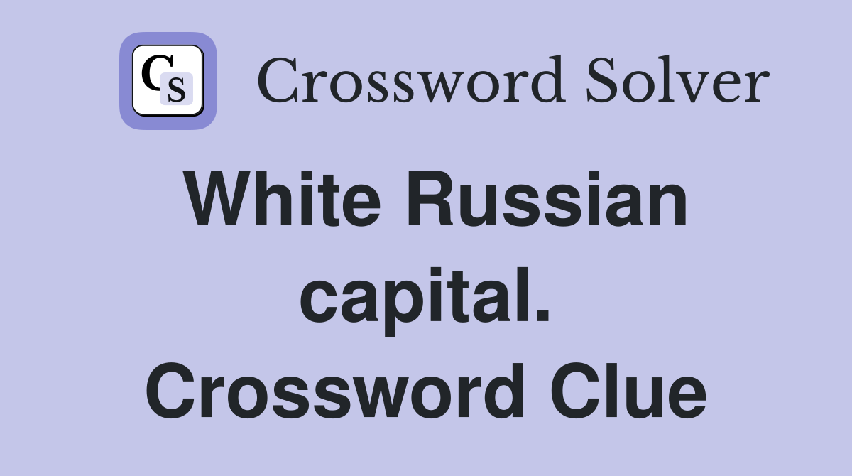 White Russian capital. Crossword Clue