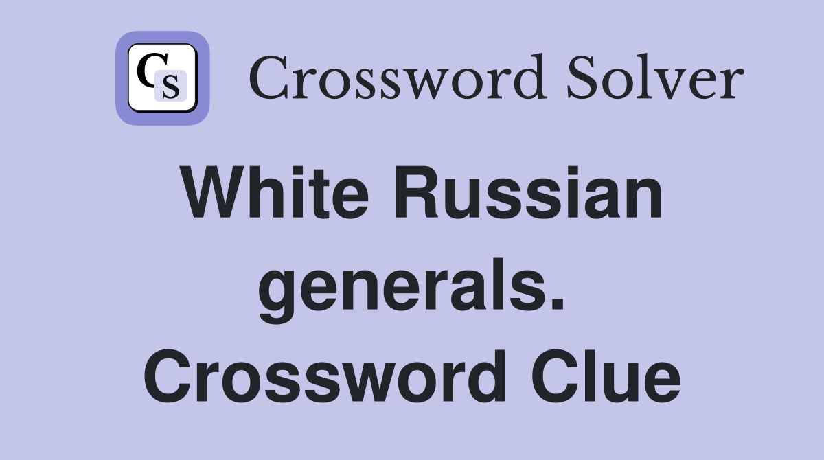 White Russian generals. Crossword Clue