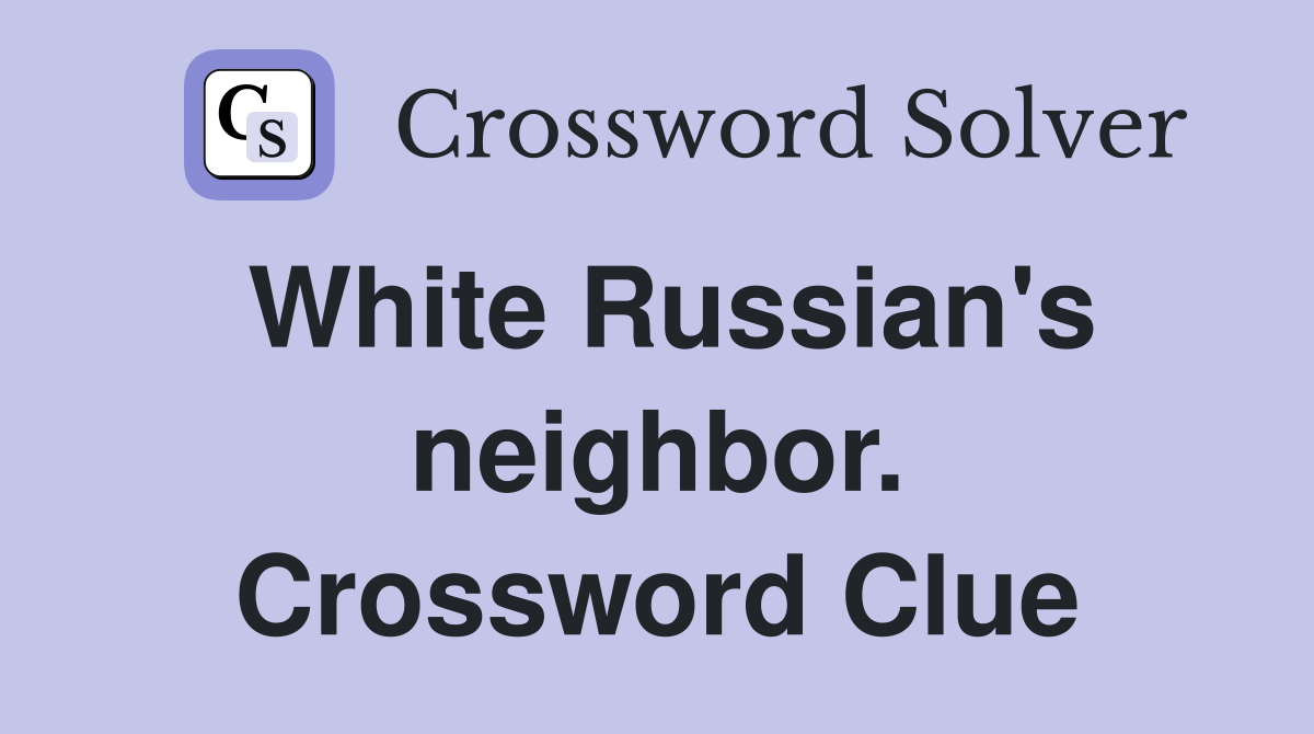 White Russian's neighbor. Crossword Clue