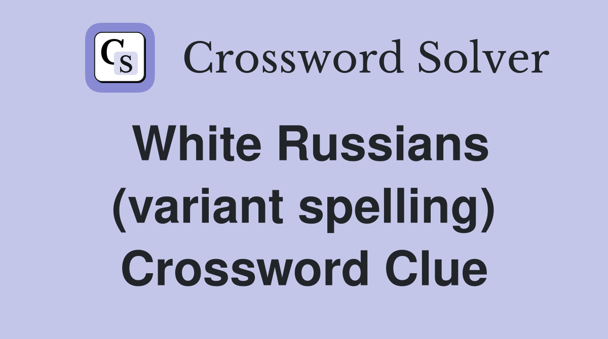 White Russians (variant spelling) Crossword Clue