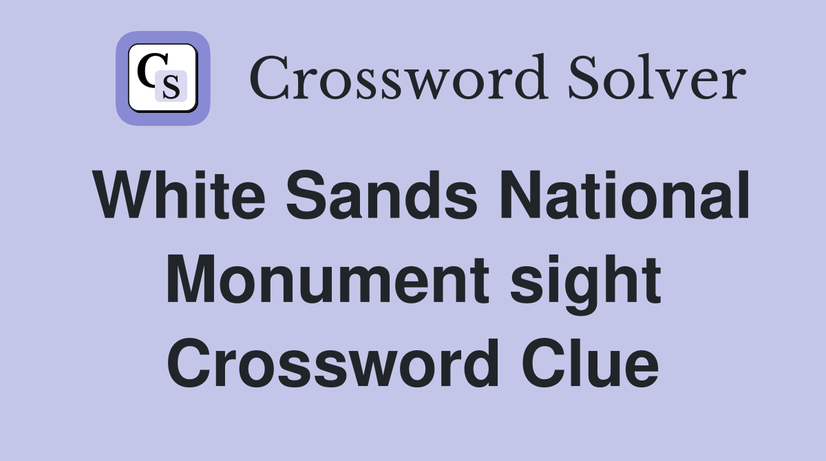 White Sands National Monument sight Crossword Clue