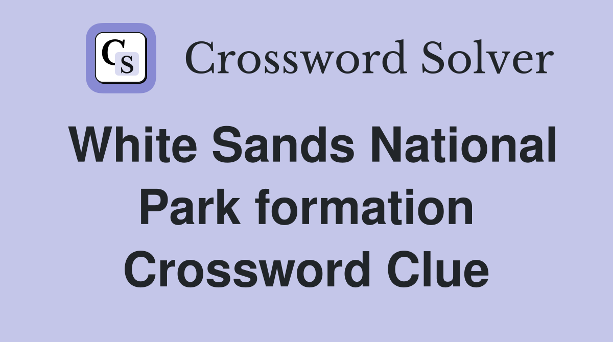 White Sands National Park formation Crossword Clue