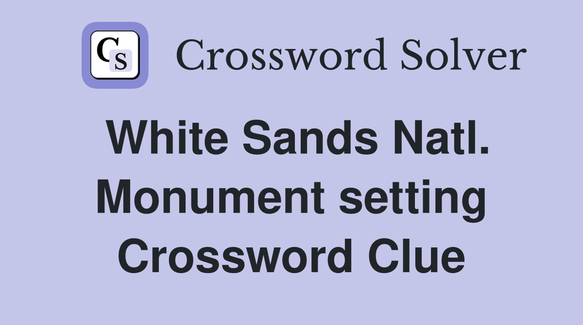 White Sands Natl. Monument setting Crossword Clue