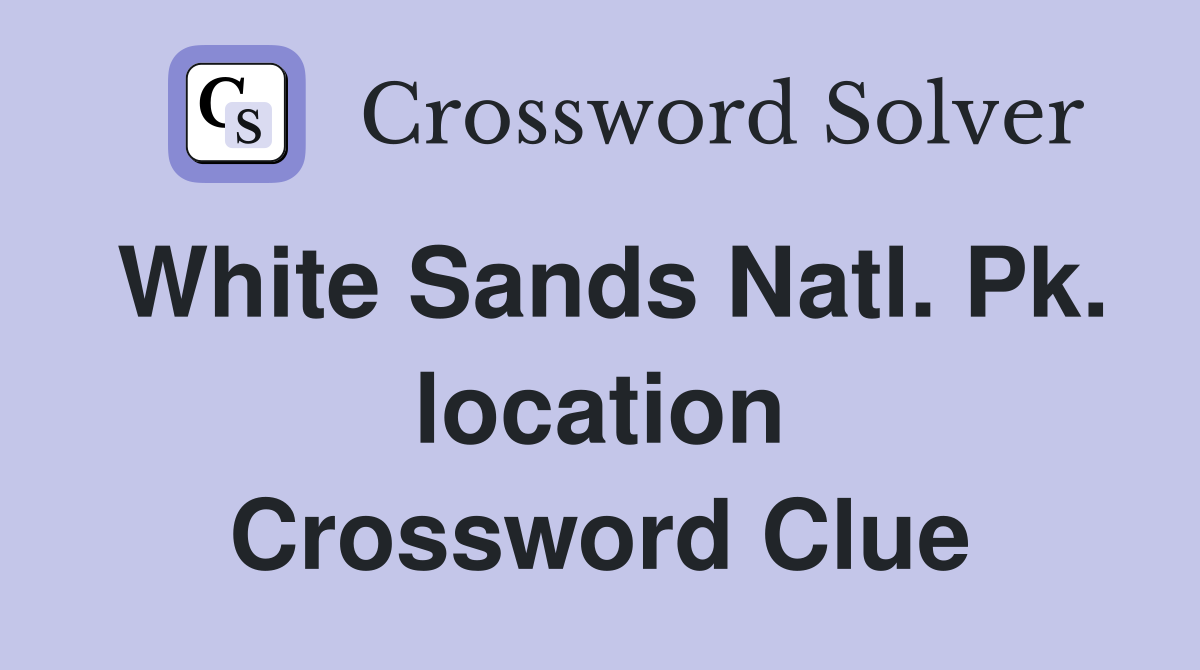 White Sands Natl. Pk. location Crossword Clue