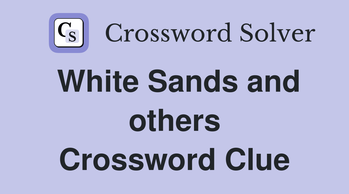 White Sands and others Crossword Clue