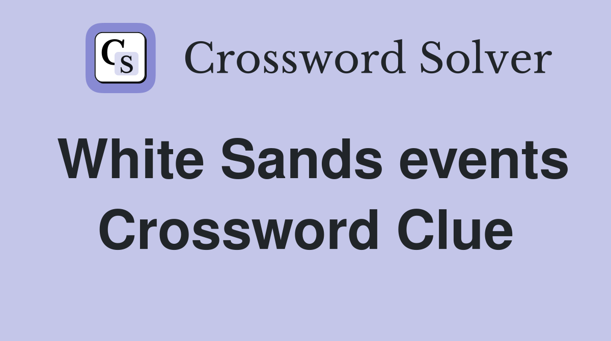White Sands events Crossword Clue
