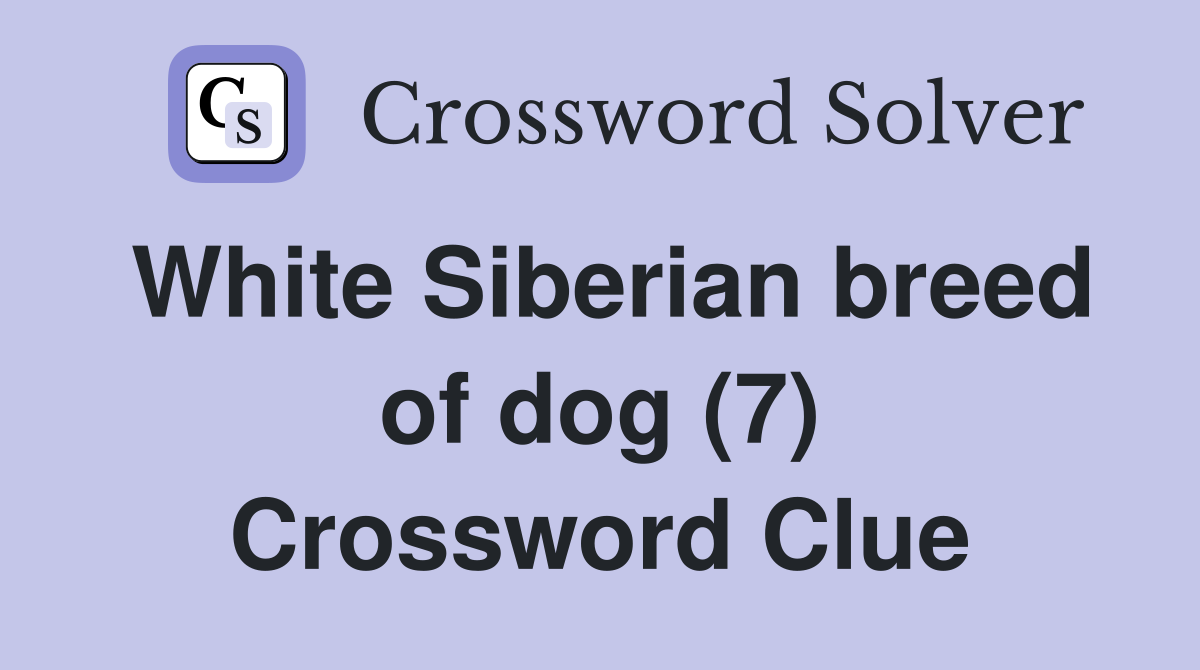 White Siberian breed of dog (7) Crossword Clue