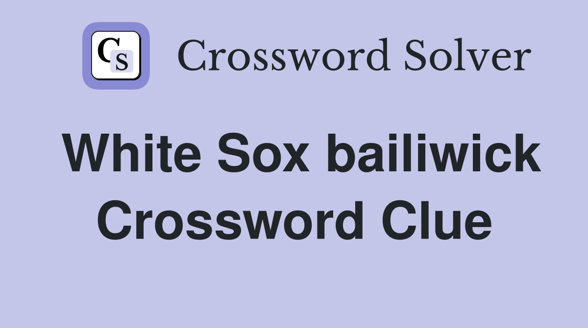 White Sox bailiwick Crossword Clue