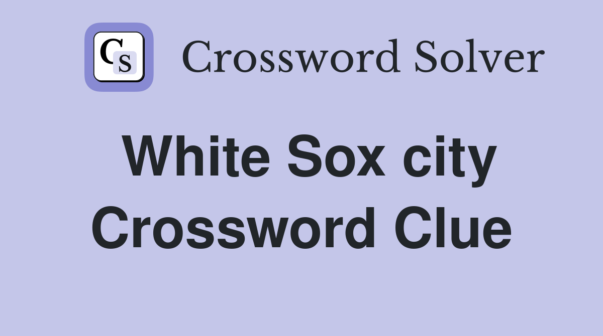 White Sox city Crossword Clue