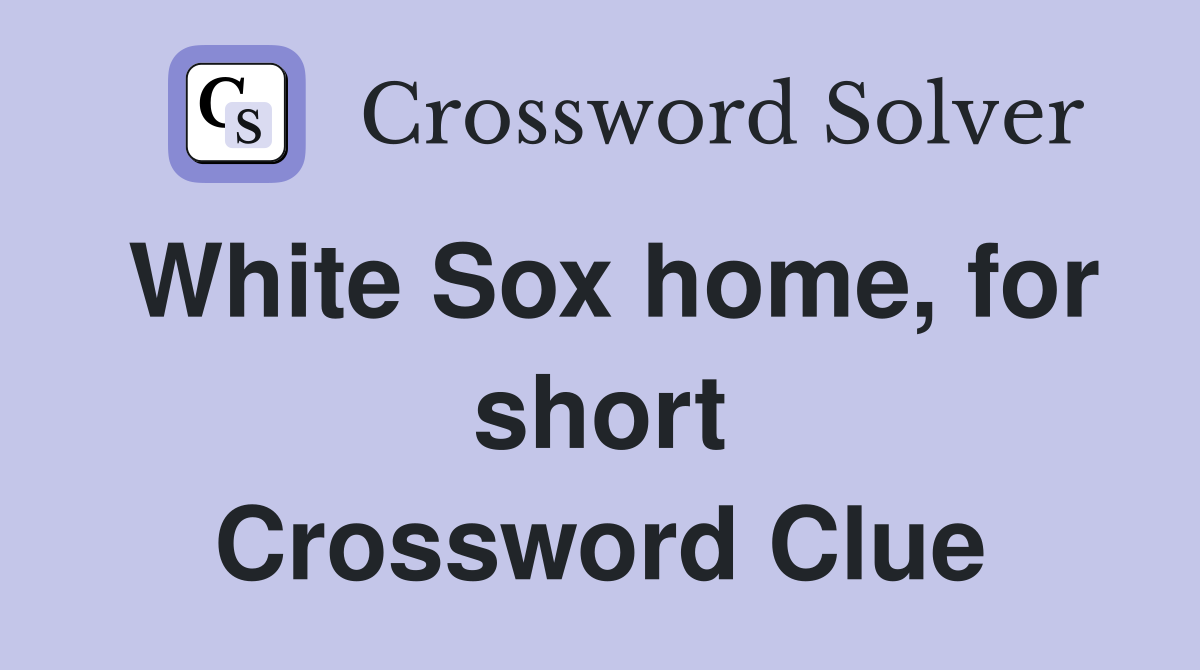White Sox home, for short Crossword Clue