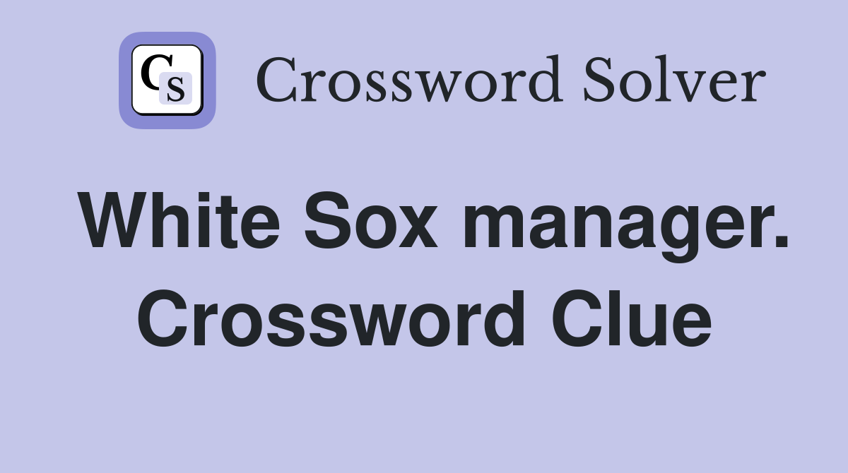 White Sox manager. Crossword Clue