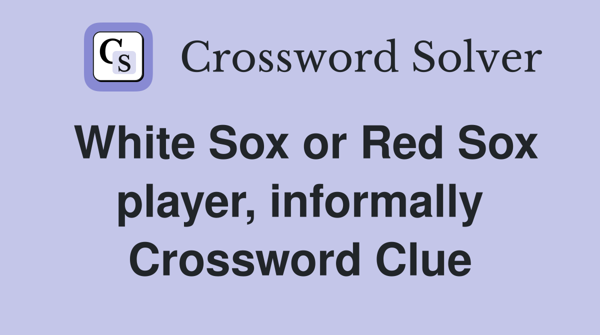 White Sox or Red Sox player, informally Crossword Clue