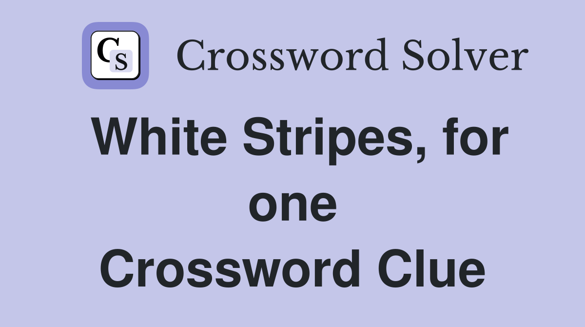 White Stripes, for one Crossword Clue