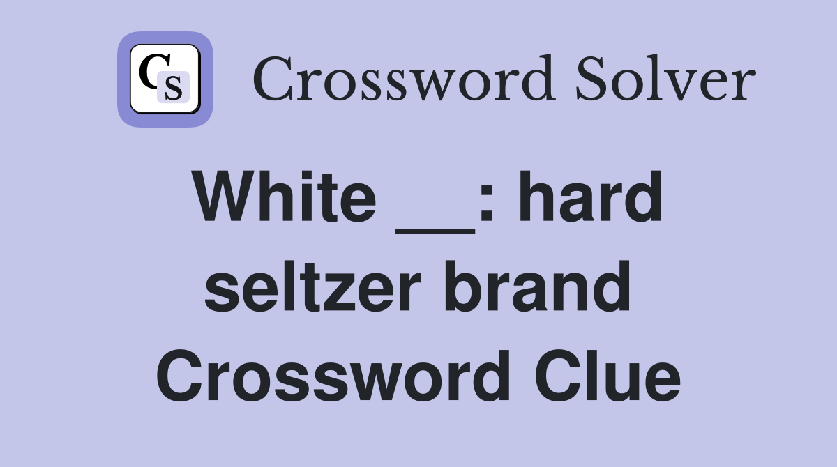 White __: hard seltzer brand Crossword Clue