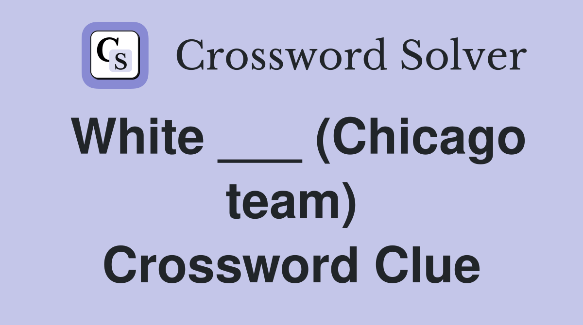 White ___ (Chicago team) Crossword Clue