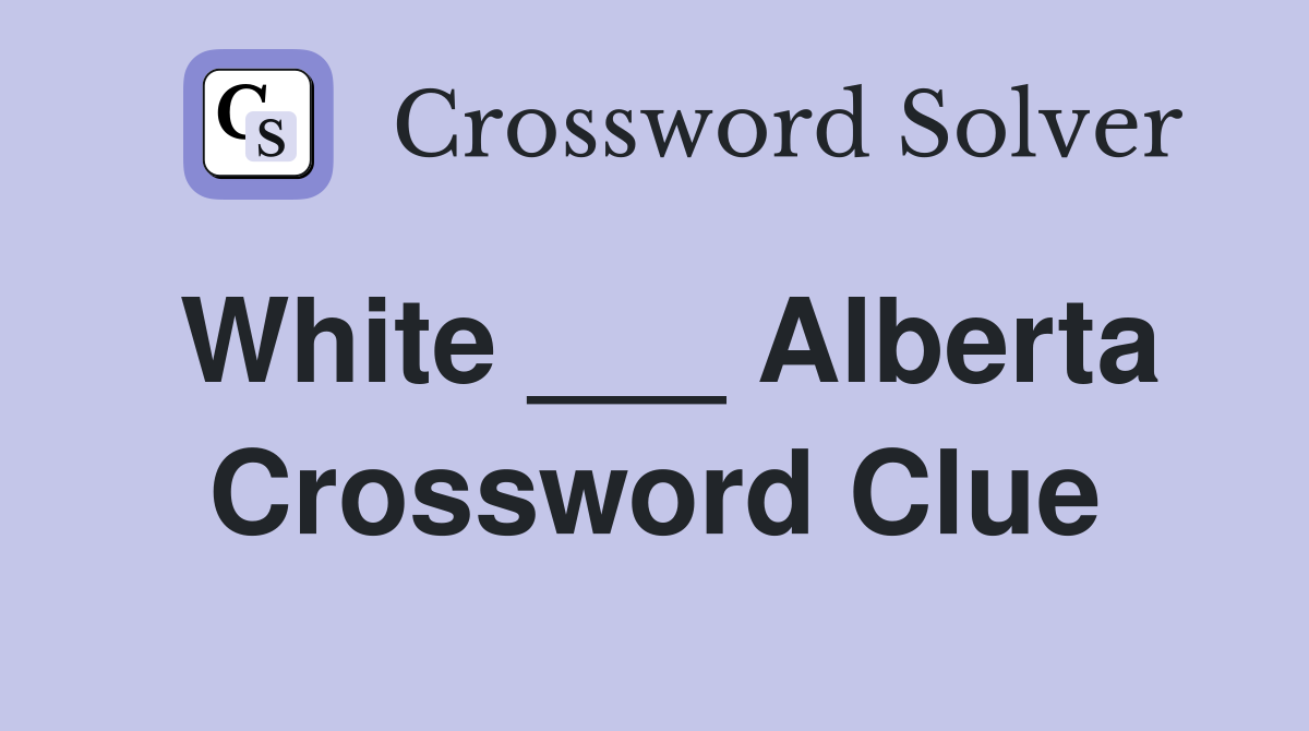 White ___ Alberta Crossword Clue