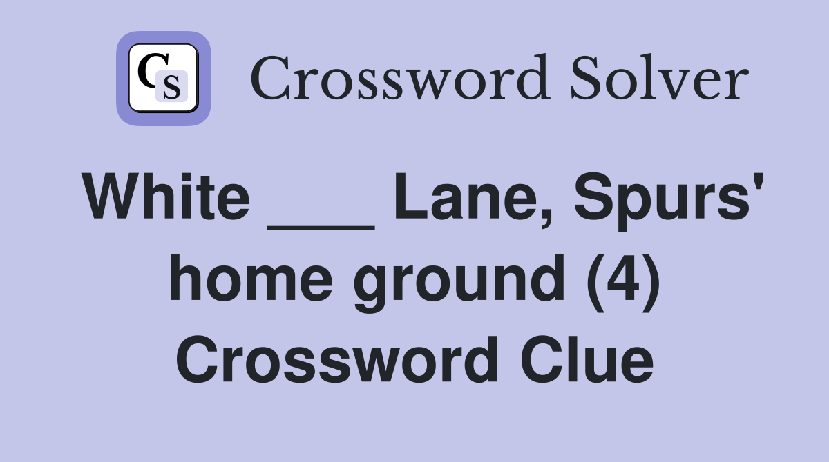 White ___ Lane, Spurs' home ground (4) Crossword Clue