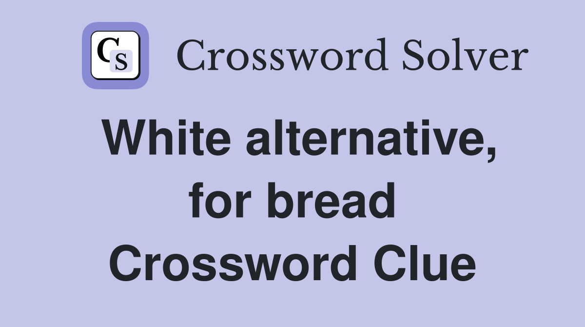 White alternative, for bread Crossword Clue