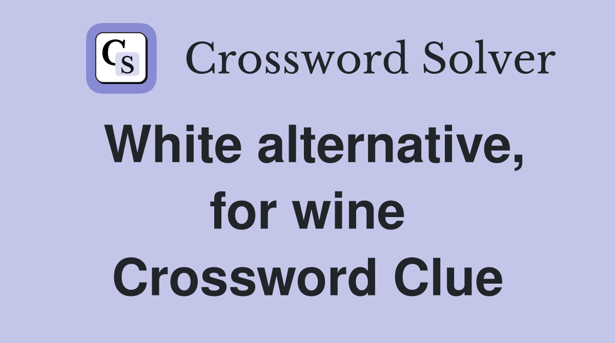 White alternative, for wine Crossword Clue