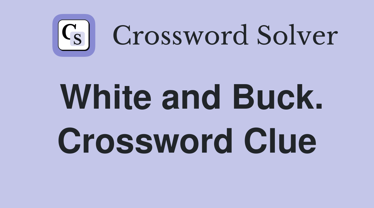 White and Buck. Crossword Clue
