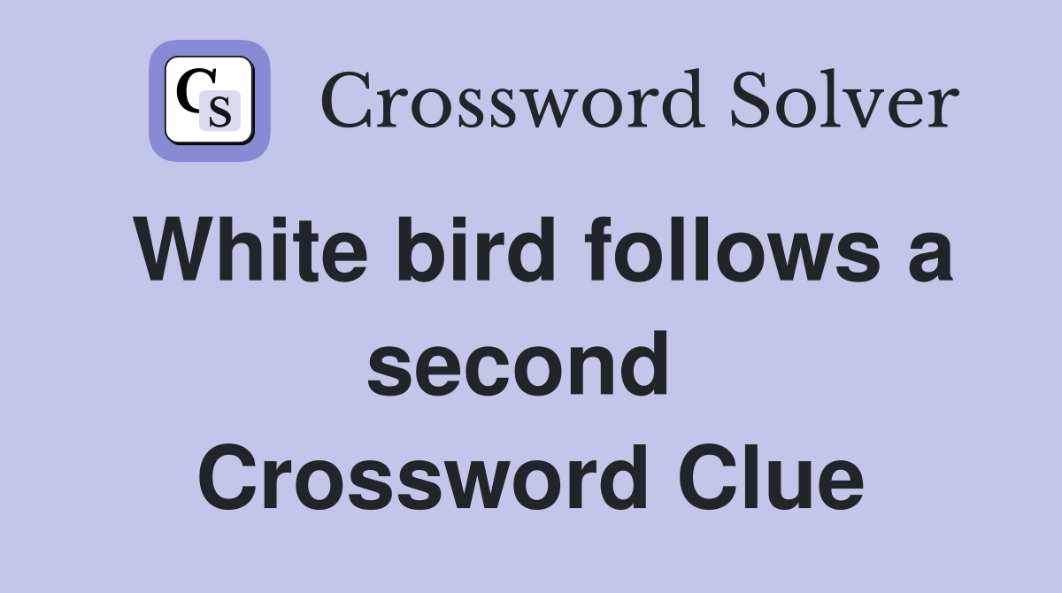 White bird follows a second  Crossword Clue