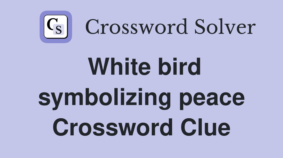 White bird symbolizing peace Crossword Clue