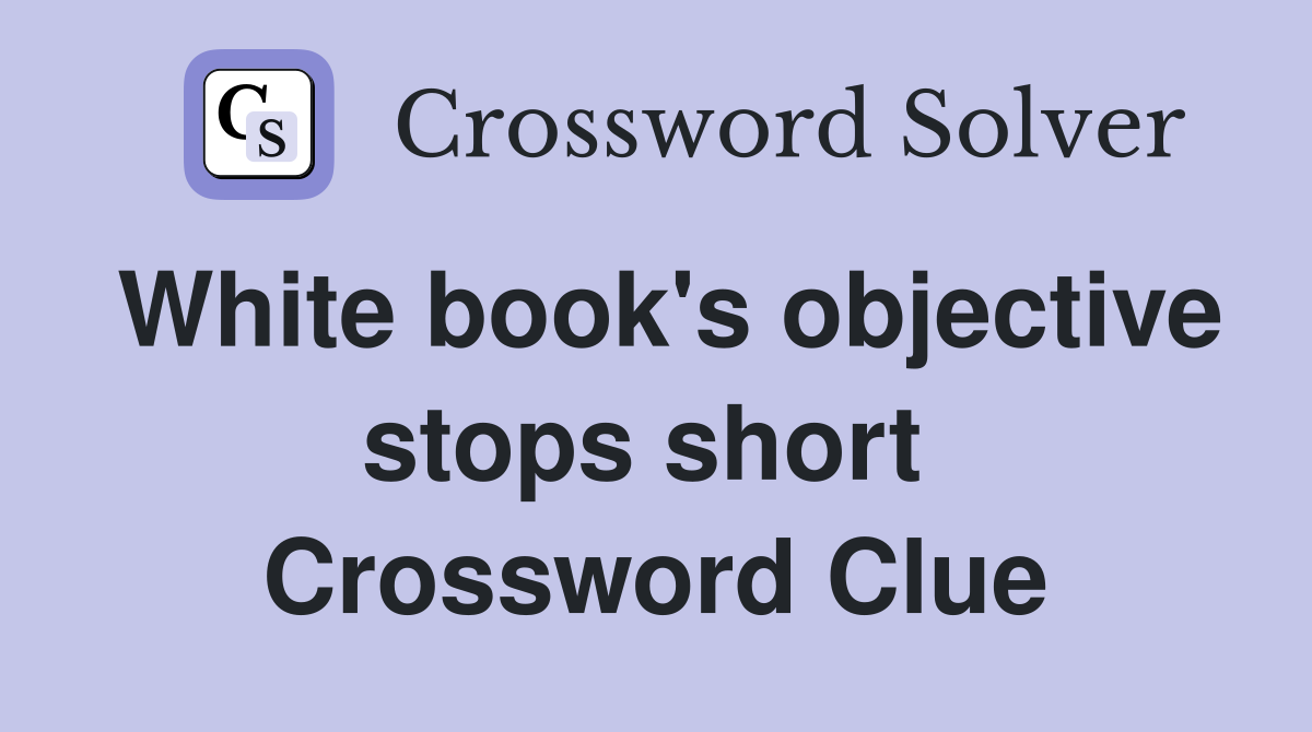 White book's objective stops short  Crossword Clue