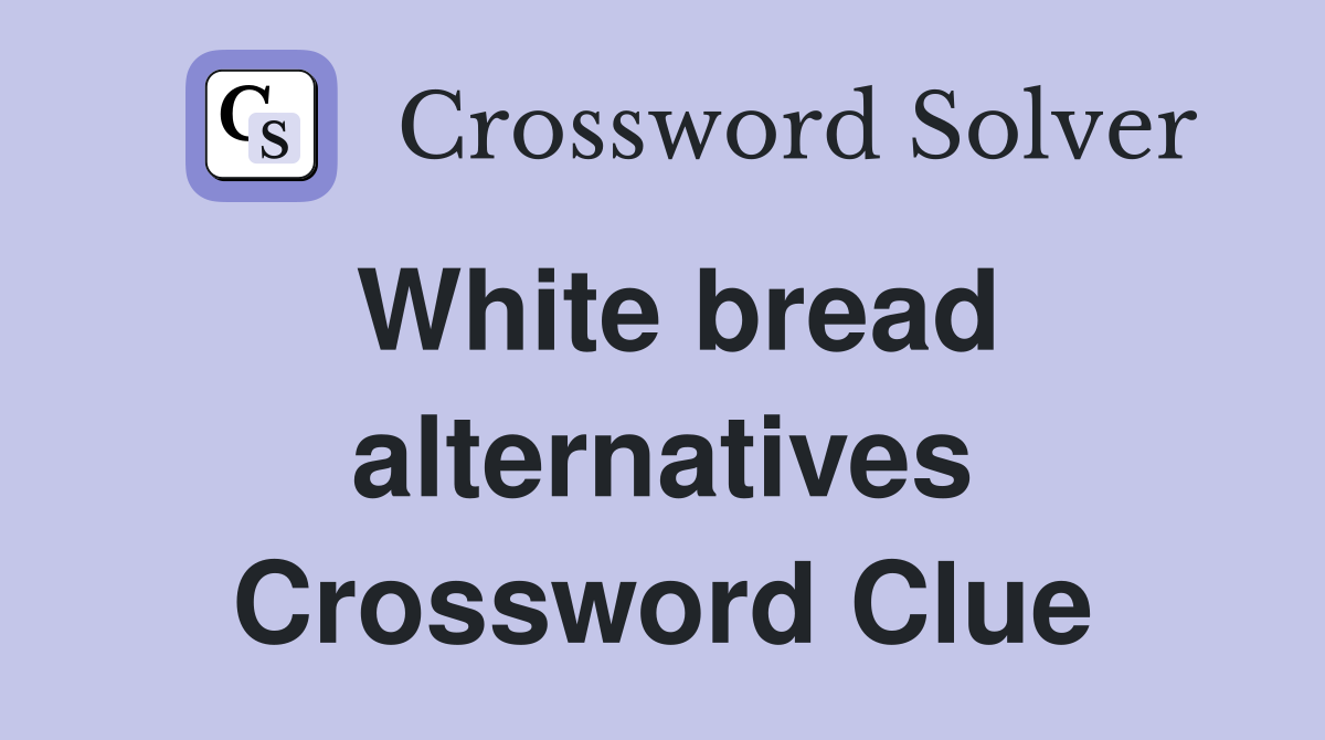 White bread alternatives Crossword Clue