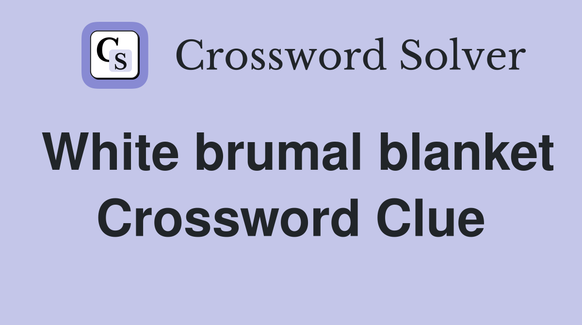 White brumal blanket Crossword Clue