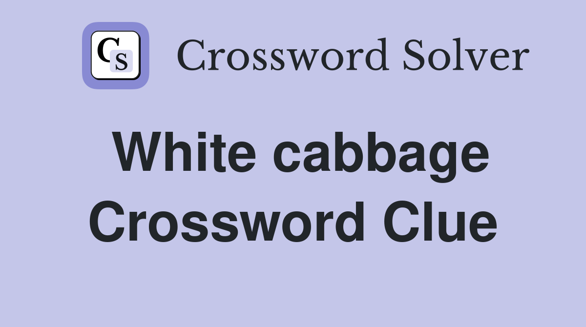 White cabbage Crossword Clue