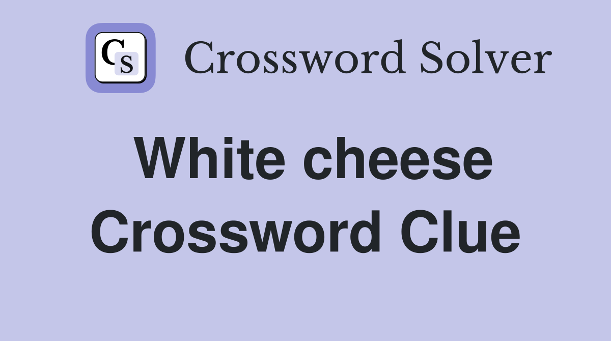 White cheese Crossword Clue