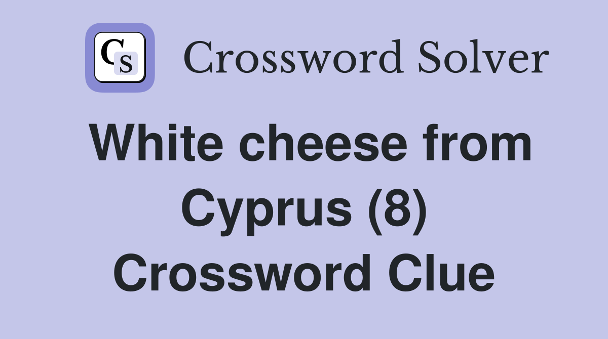 White cheese from Cyprus (8) Crossword Clue
