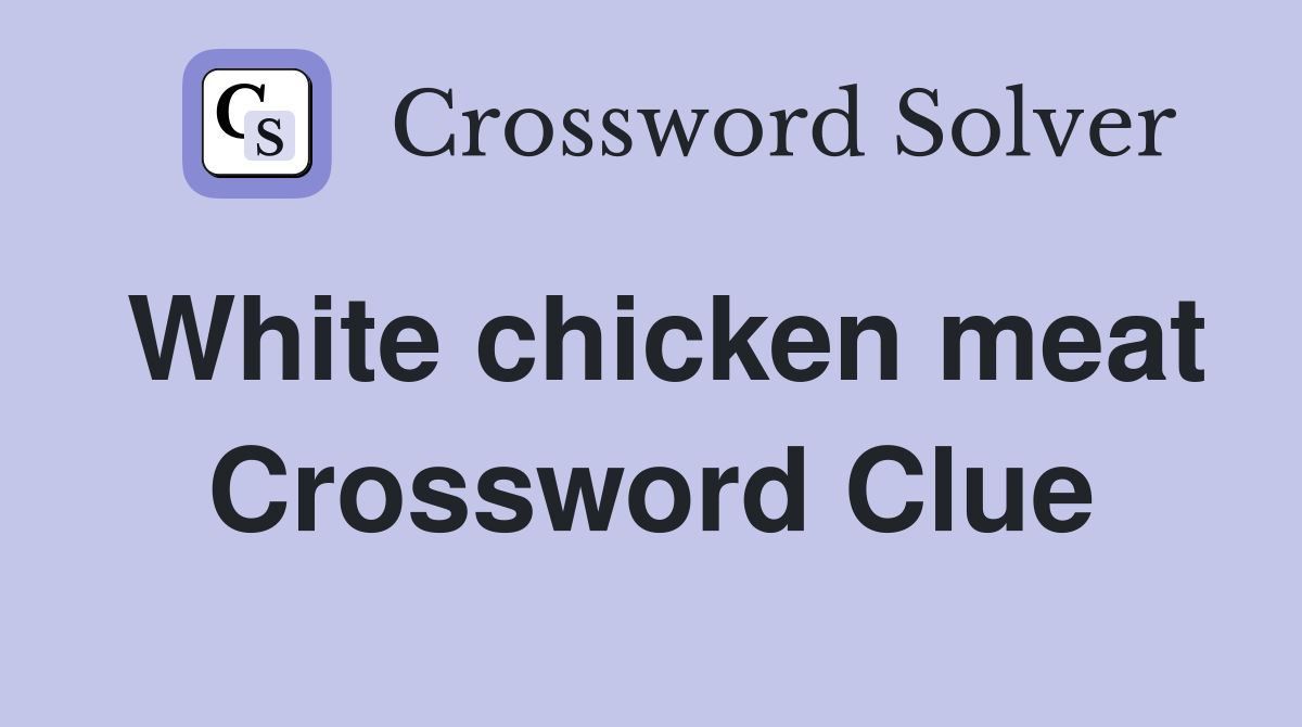 White chicken meat Crossword Clue