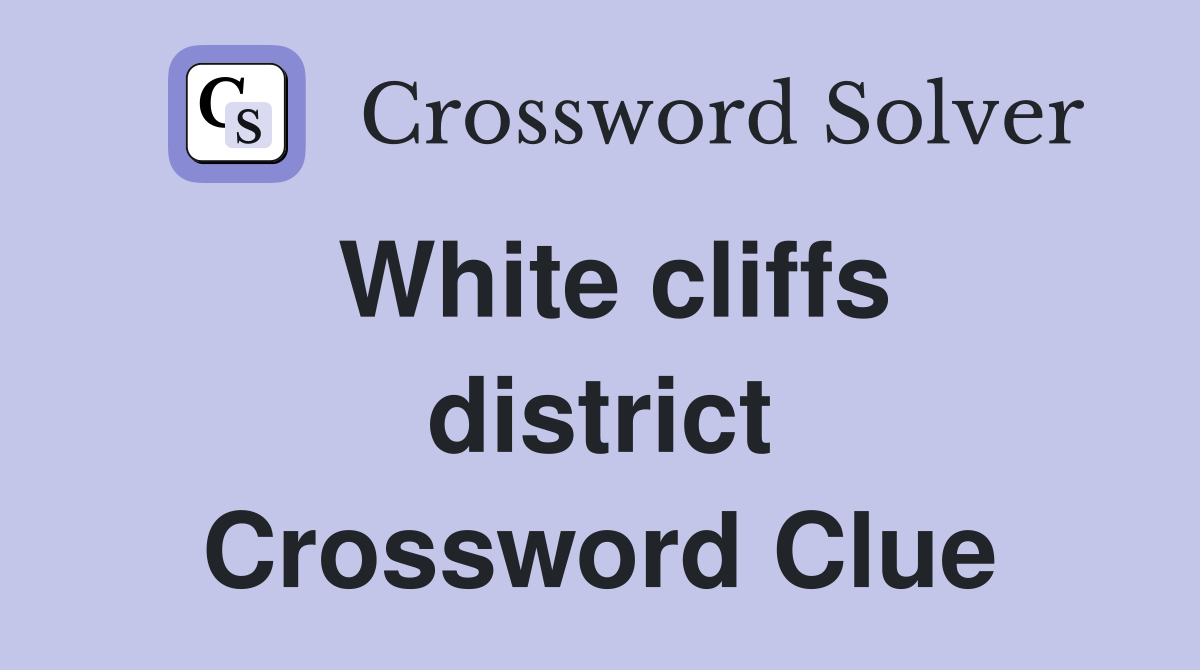 White cliffs district Crossword Clue