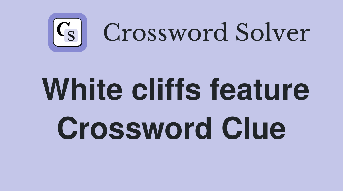White cliffs feature Crossword Clue