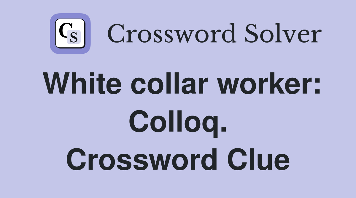 White collar worker: Colloq. Crossword Clue