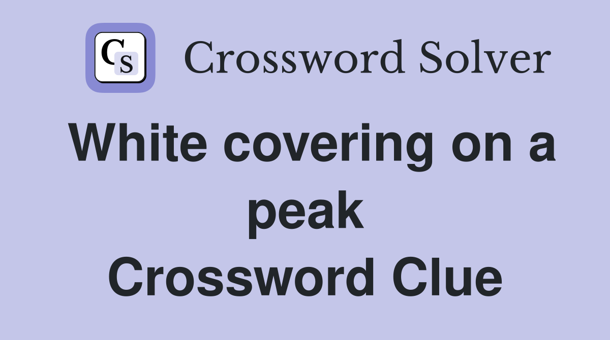 White covering on a peak Crossword Clue