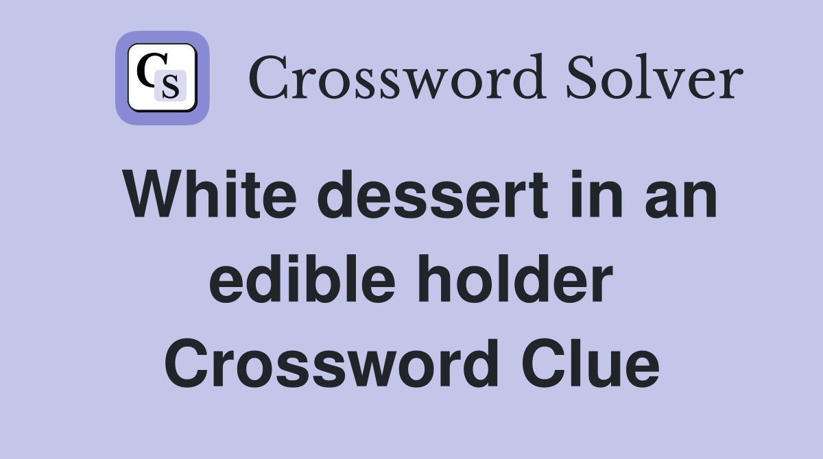 White dessert in an edible holder Crossword Clue