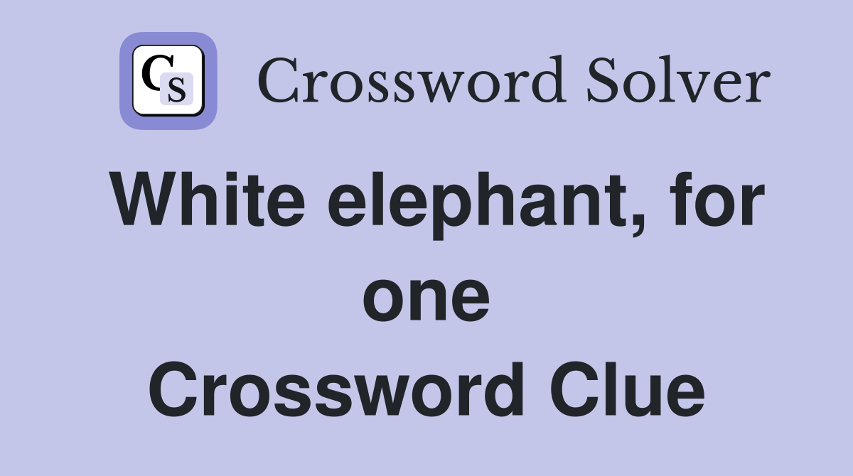 White elephant, for one Crossword Clue