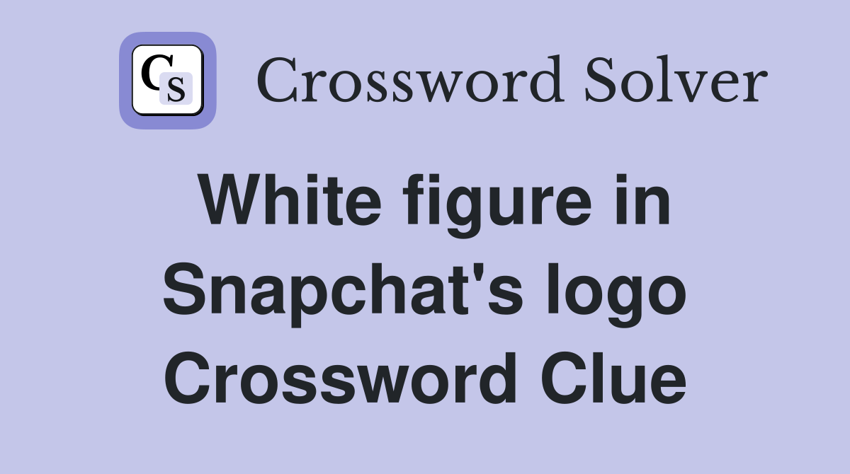 White figure in Snapchat's logo Crossword Clue